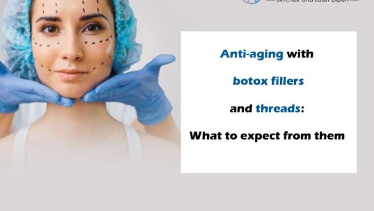 Anti-ageing with Botox fillers and threads: What to expect from them ?